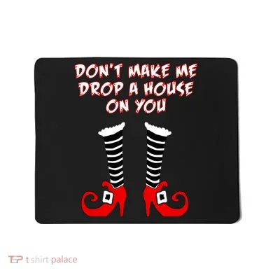 Don't Make Me Drop A House On You Mousepad