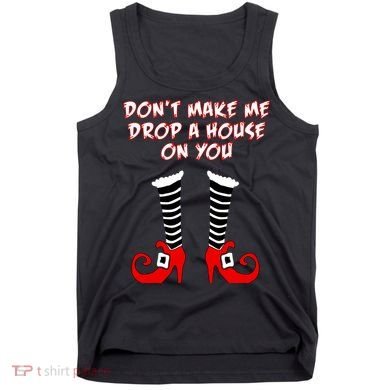 Don't Make Me Drop A House On You Tank Top