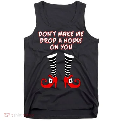 Don't Make Me Drop A House On You Tank Top