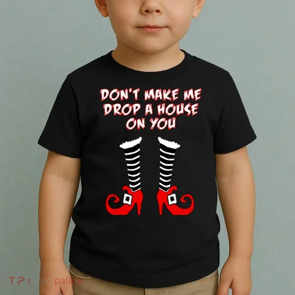 Don't Make Me Drop A House On You Toddler T-Shirt