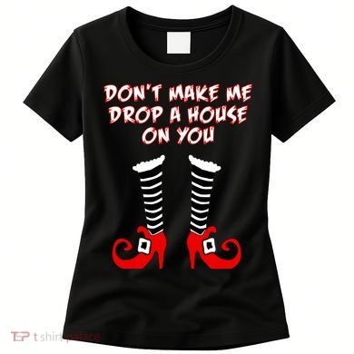 Don't Make Me Drop A House On You Women's T-Shirt