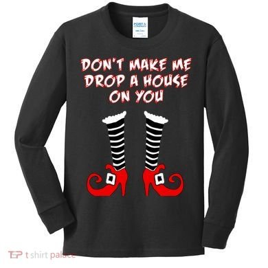 Don't Make Me Drop A House On You Kids Long Sleeve Shirt