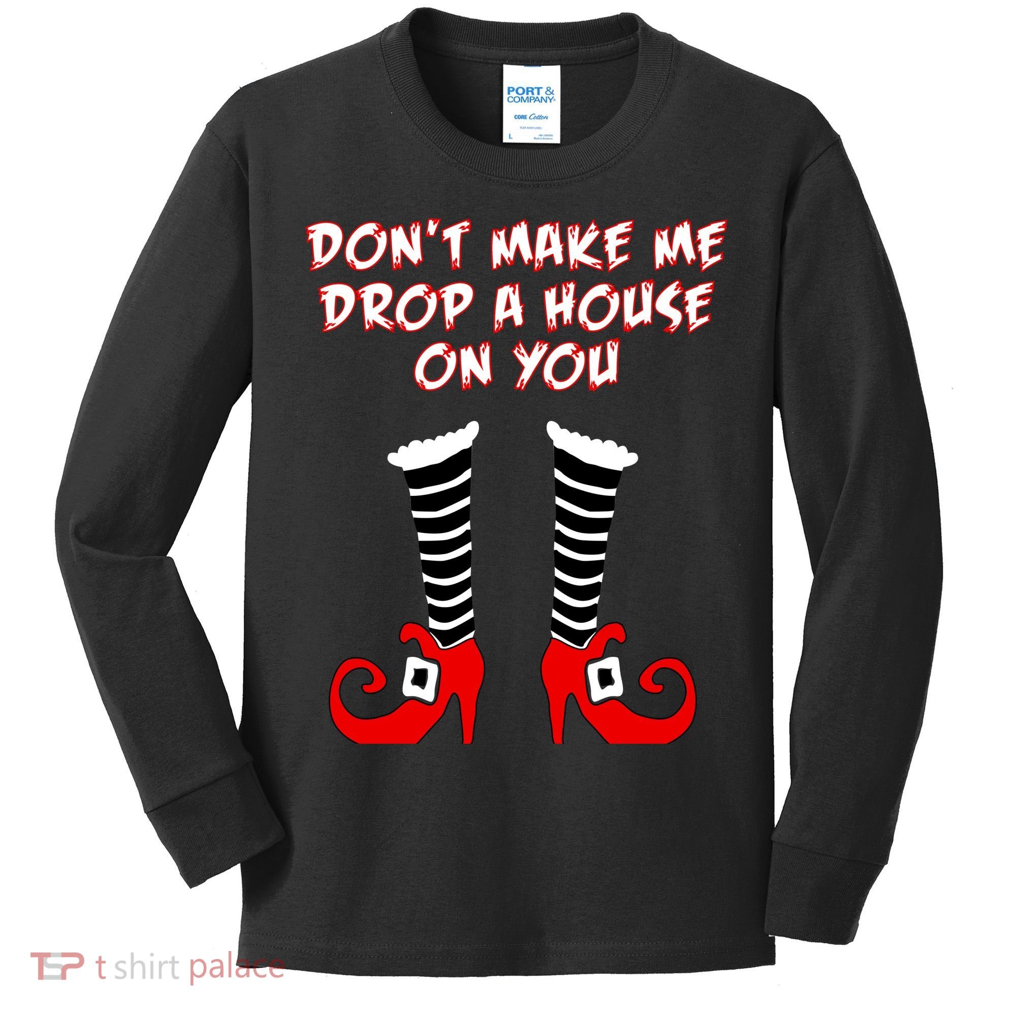 Don't Make Me Drop A House On You Kids Long Sleeve Shirt