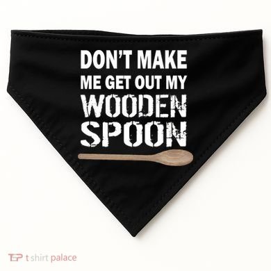 Don't Make Me Get Out My Wooden Spoon USA-Made Doggie Bandana