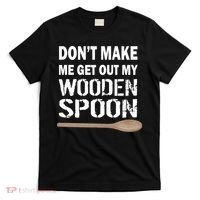 Don't Make Me Get Out My Wooden Spoon T-Shirt thumb 0