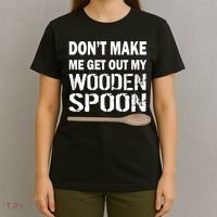 Don't Make Me Get Out My Wooden Spoon T-Shirt thumb 4