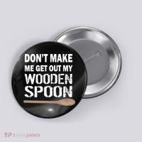 Don't Make Me Get Out My Wooden Spoon Button thumb 0