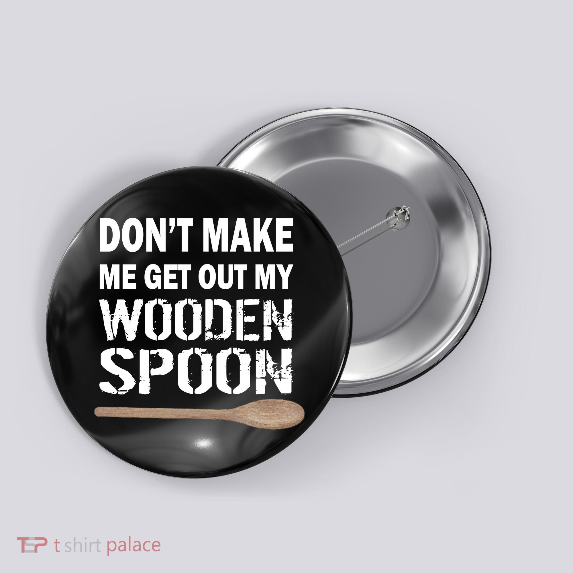 Don't Make Me Get Out My Wooden Spoon Button