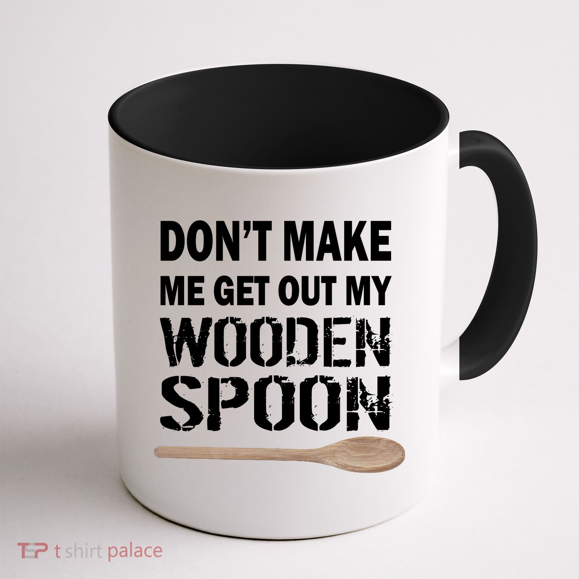 Don't Make Me Get Out My Wooden Spoon Coffee Mug