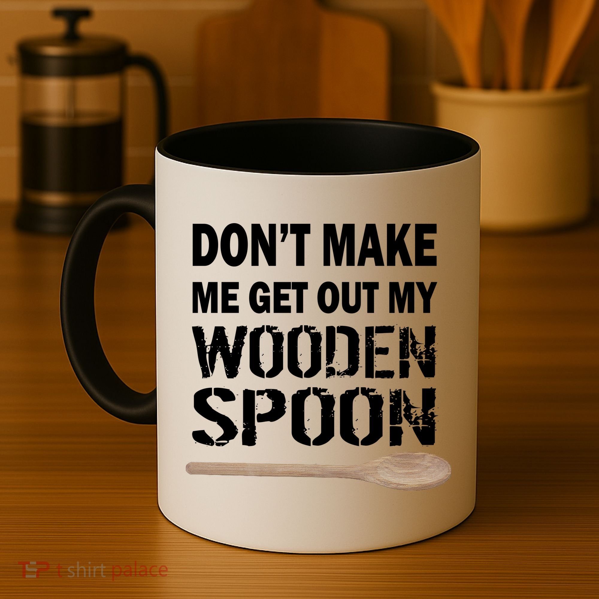 Don't Make Me Get Out My Wooden Spoon Coffee Mug