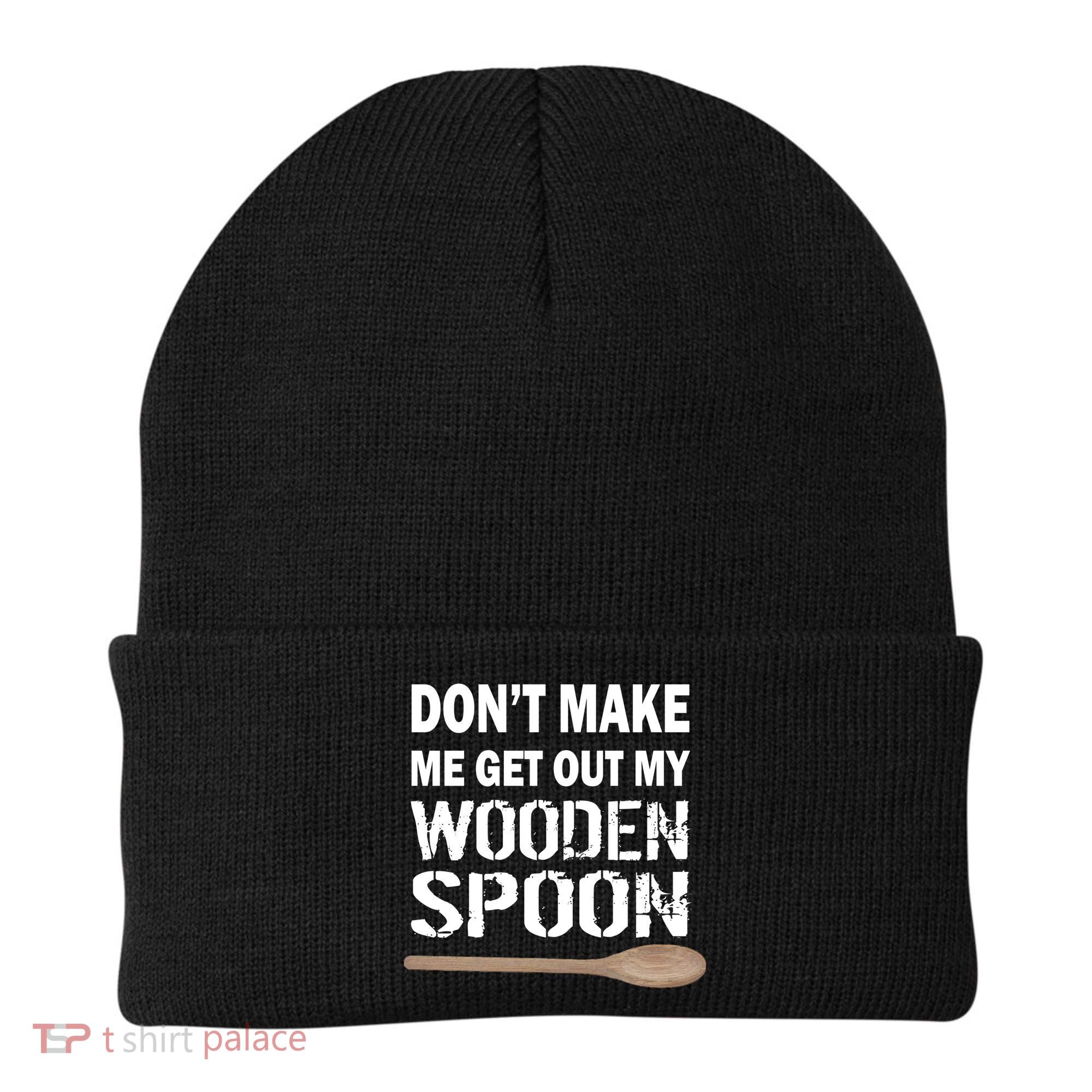 Don't Make Me Get Out My Wooden Spoon Beanie
