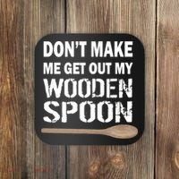 Don't Make Me Get Out My Wooden Spoon Coaster thumb 0