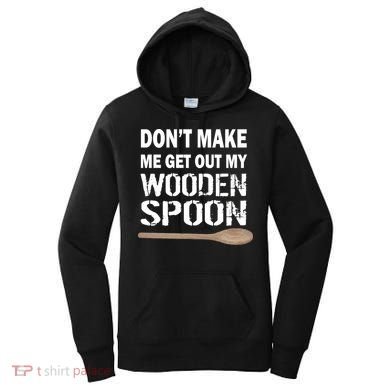 Don't Make Me Get Out My Wooden Spoon Women's Hoodie