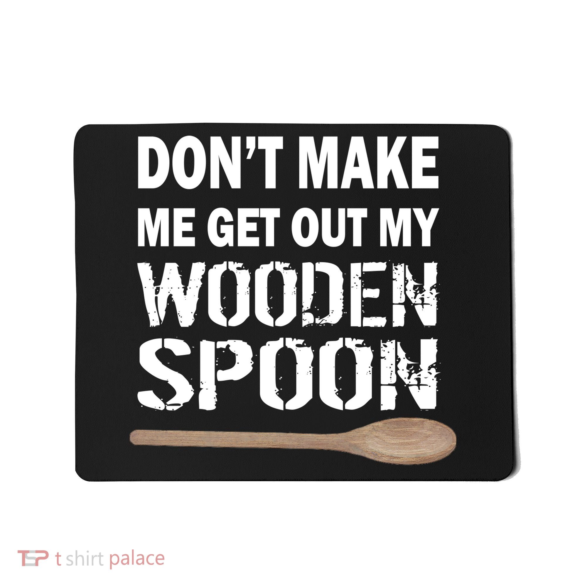 Don't Make Me Get Out My Wooden Spoon Mousepad