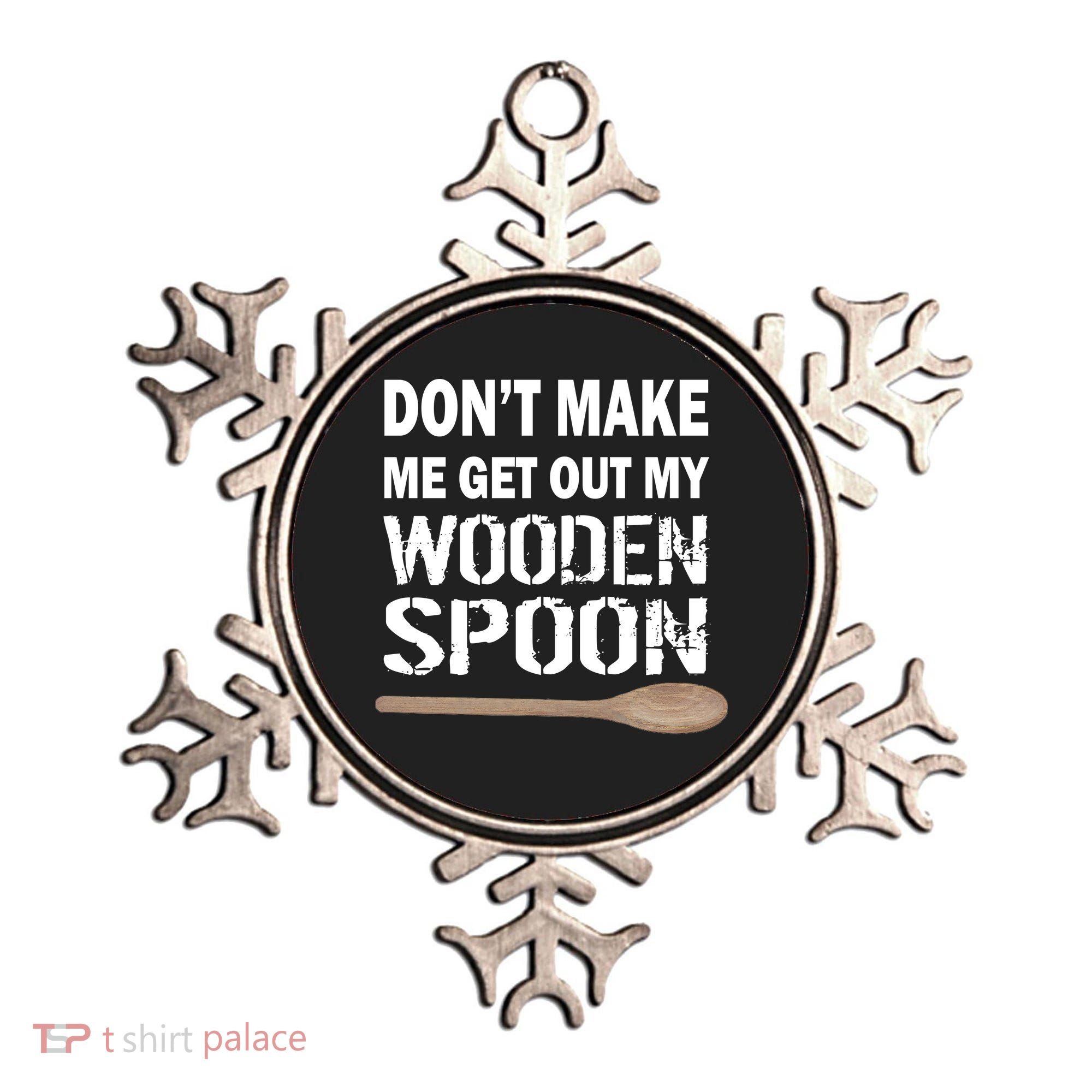 Don't Make Me Get Out My Wooden Spoon Ornament