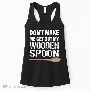 Don't Make Me Get Out My Wooden Spoon Women's Tank Top