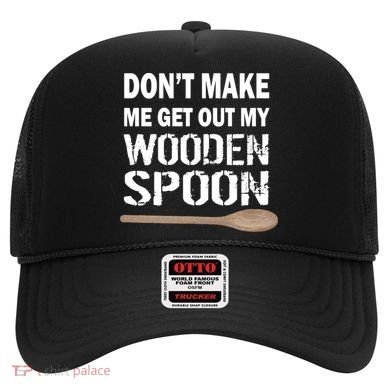 Don't Make Me Get Out My Wooden Spoon Hat