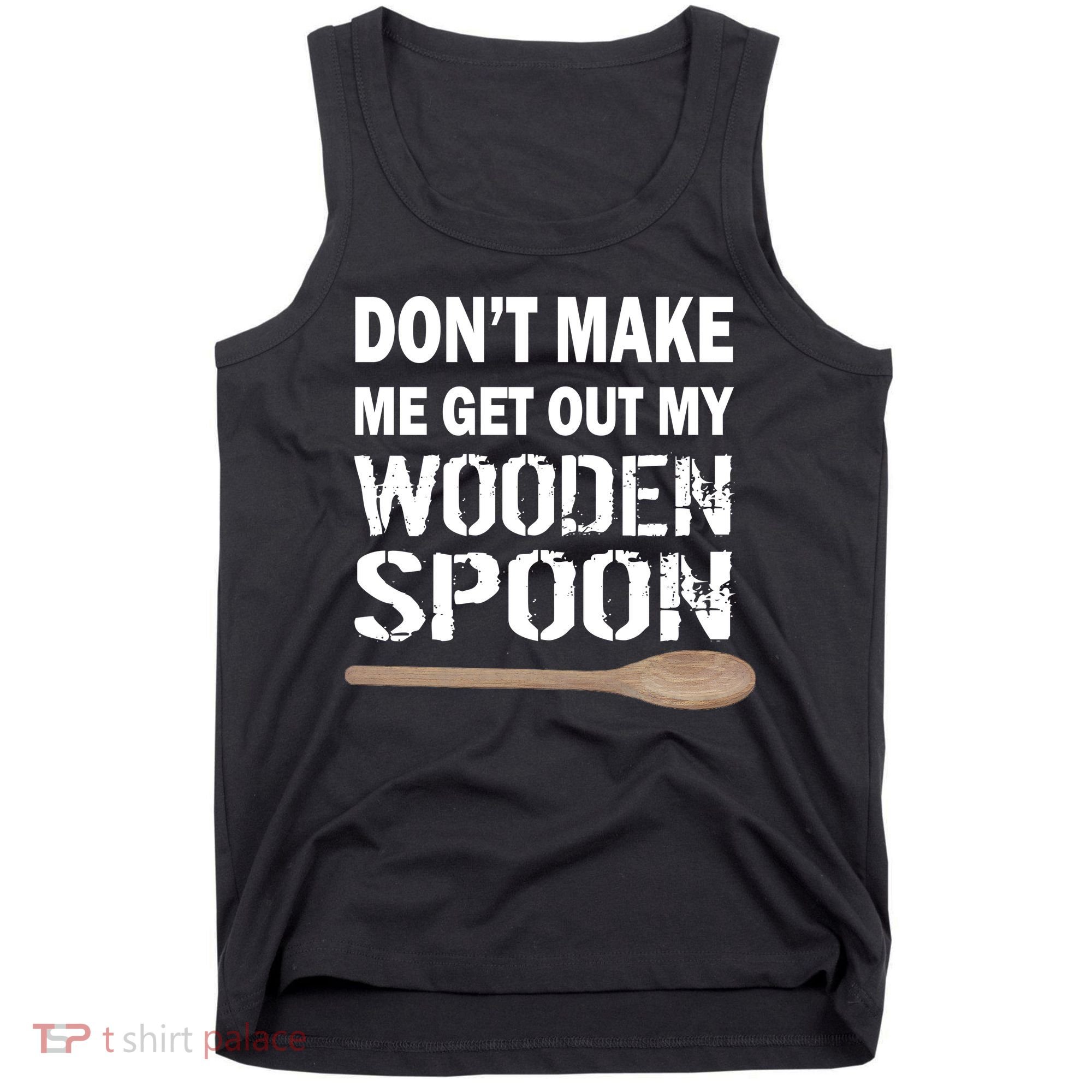 Don't Make Me Get Out My Wooden Spoon Tank Top
