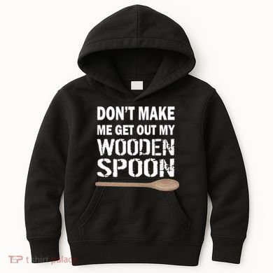 Don't Make Me Get Out My Wooden Spoon Kids Hoodie