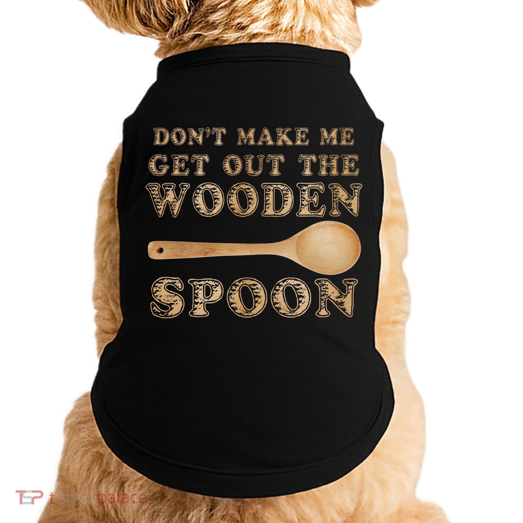 Don't Make Me Get Out the Wooden Spoon Doggie Tank