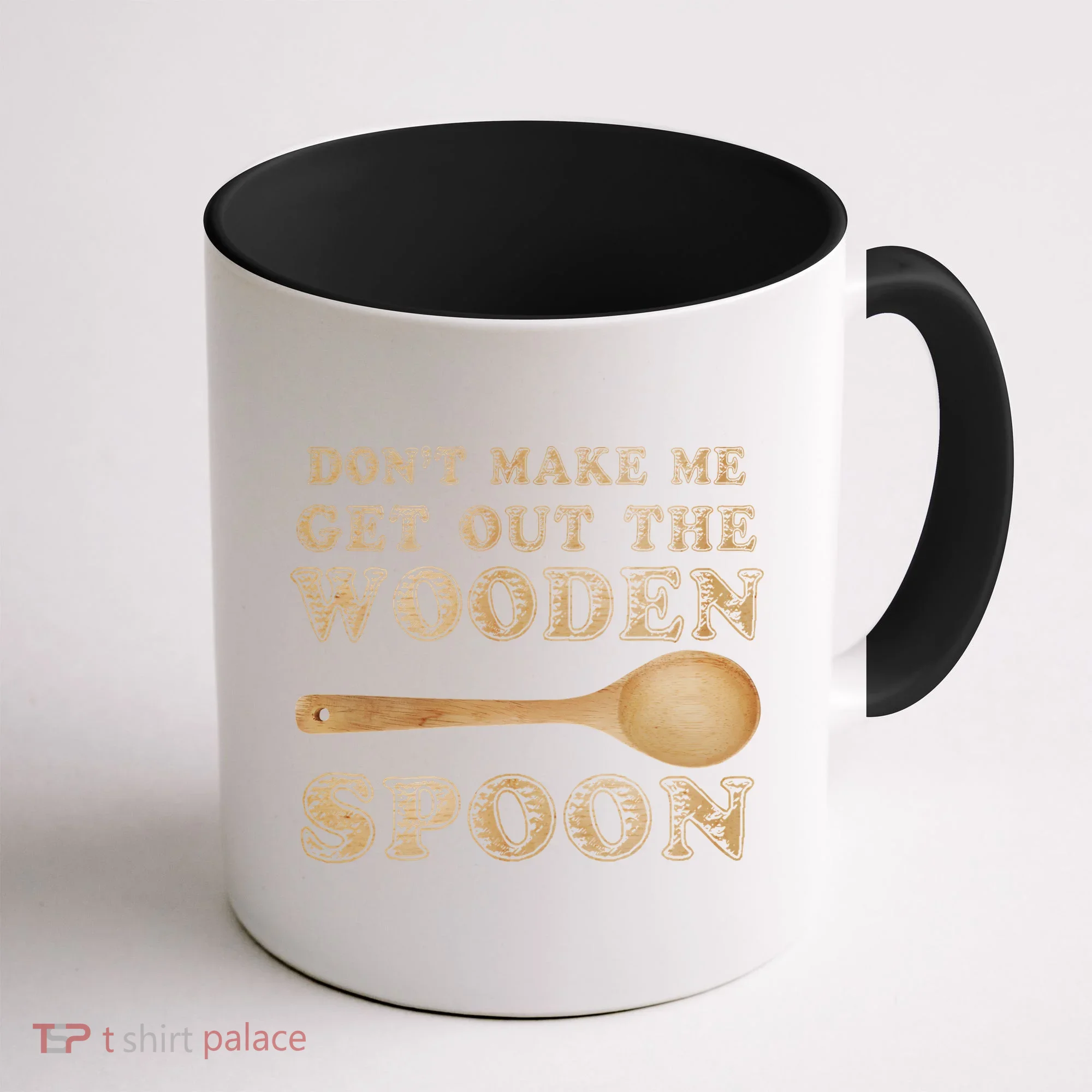 Don't Make Me Get Out the Wooden Spoon Coffee Mug