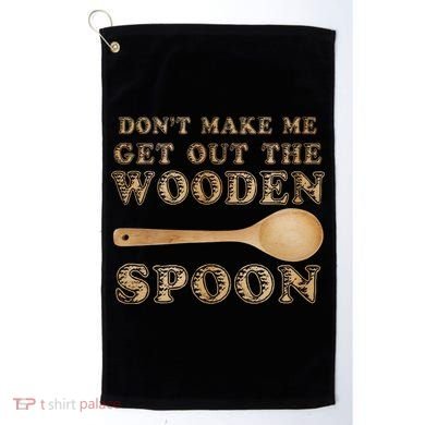 Don't Make Me Get Out the Wooden Spoon Golf Towel