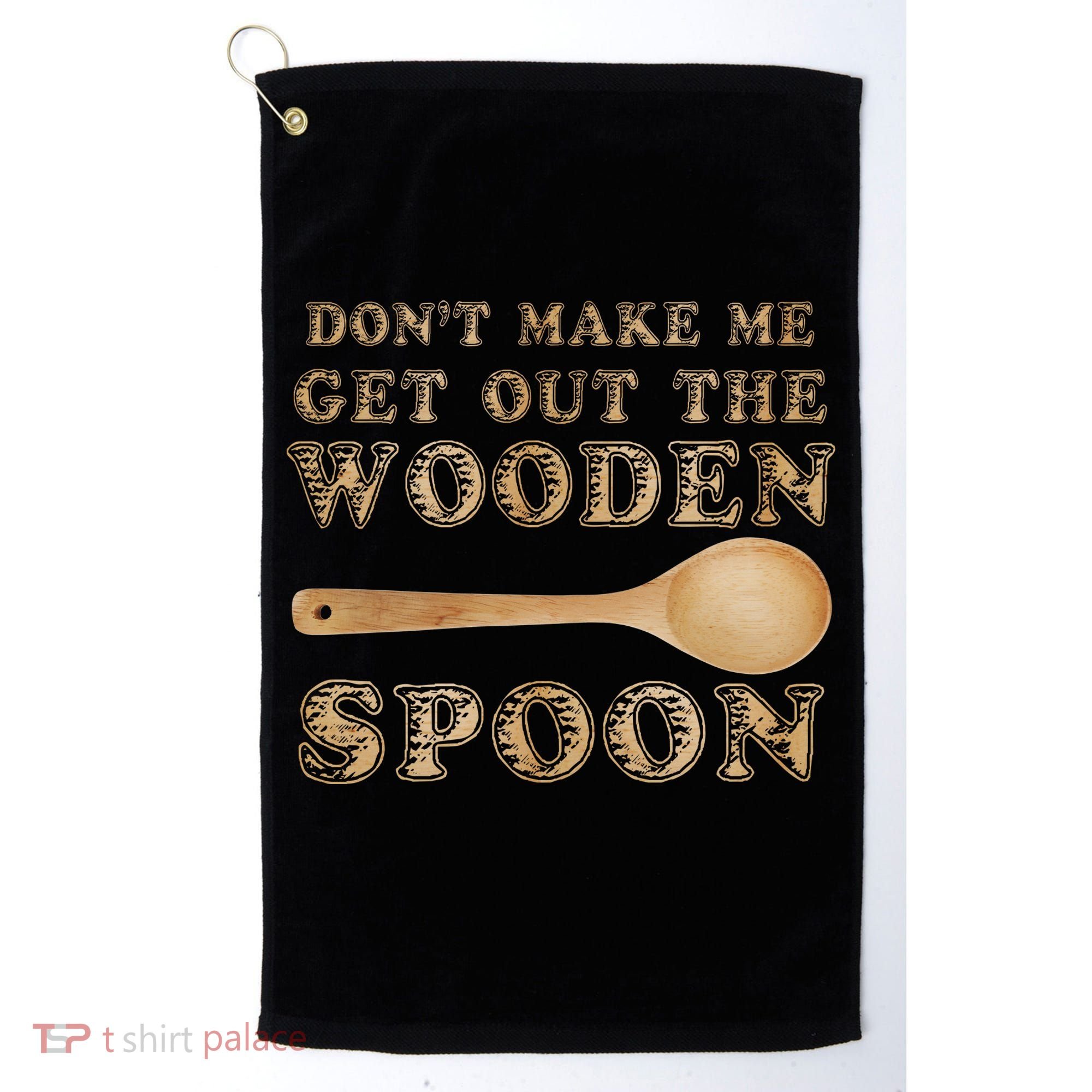 Don't Make Me Get Out the Wooden Spoon Golf Towel