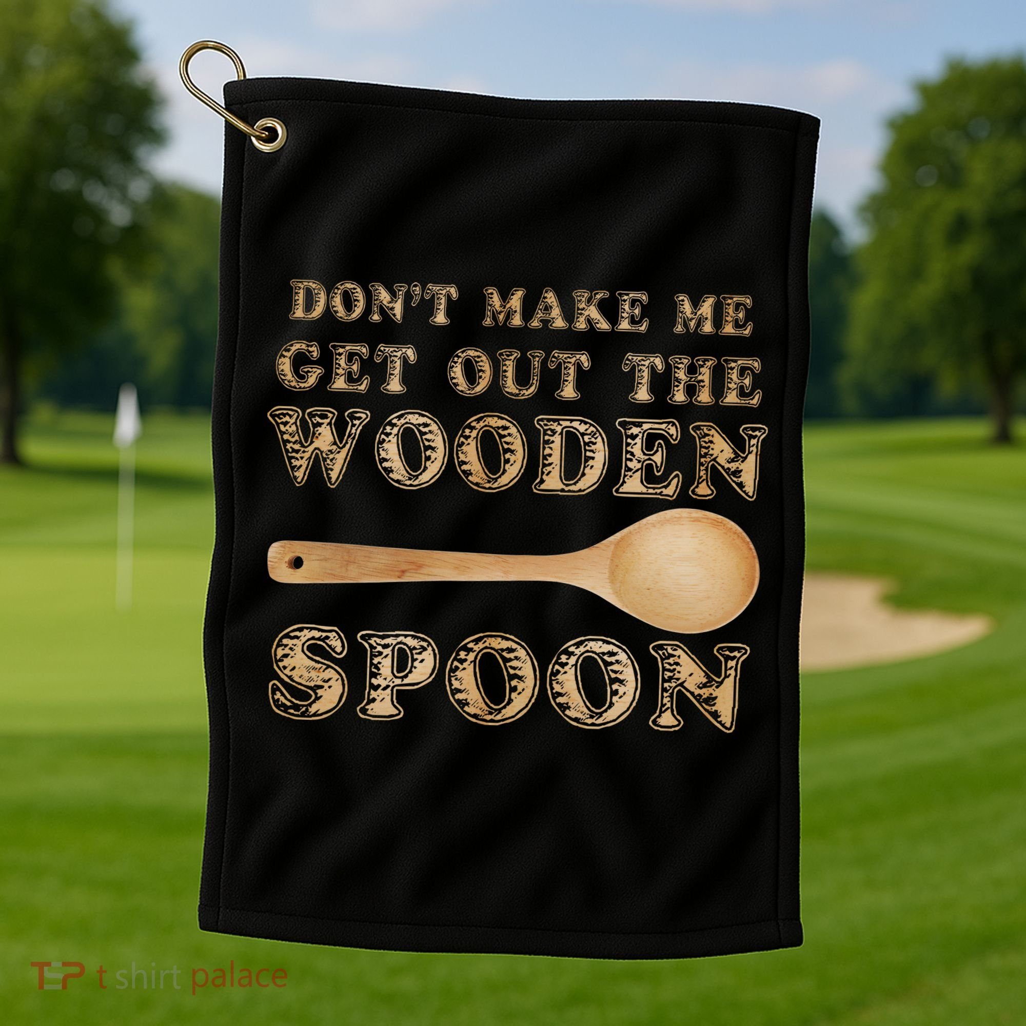 Don't Make Me Get Out the Wooden Spoon Golf Towel