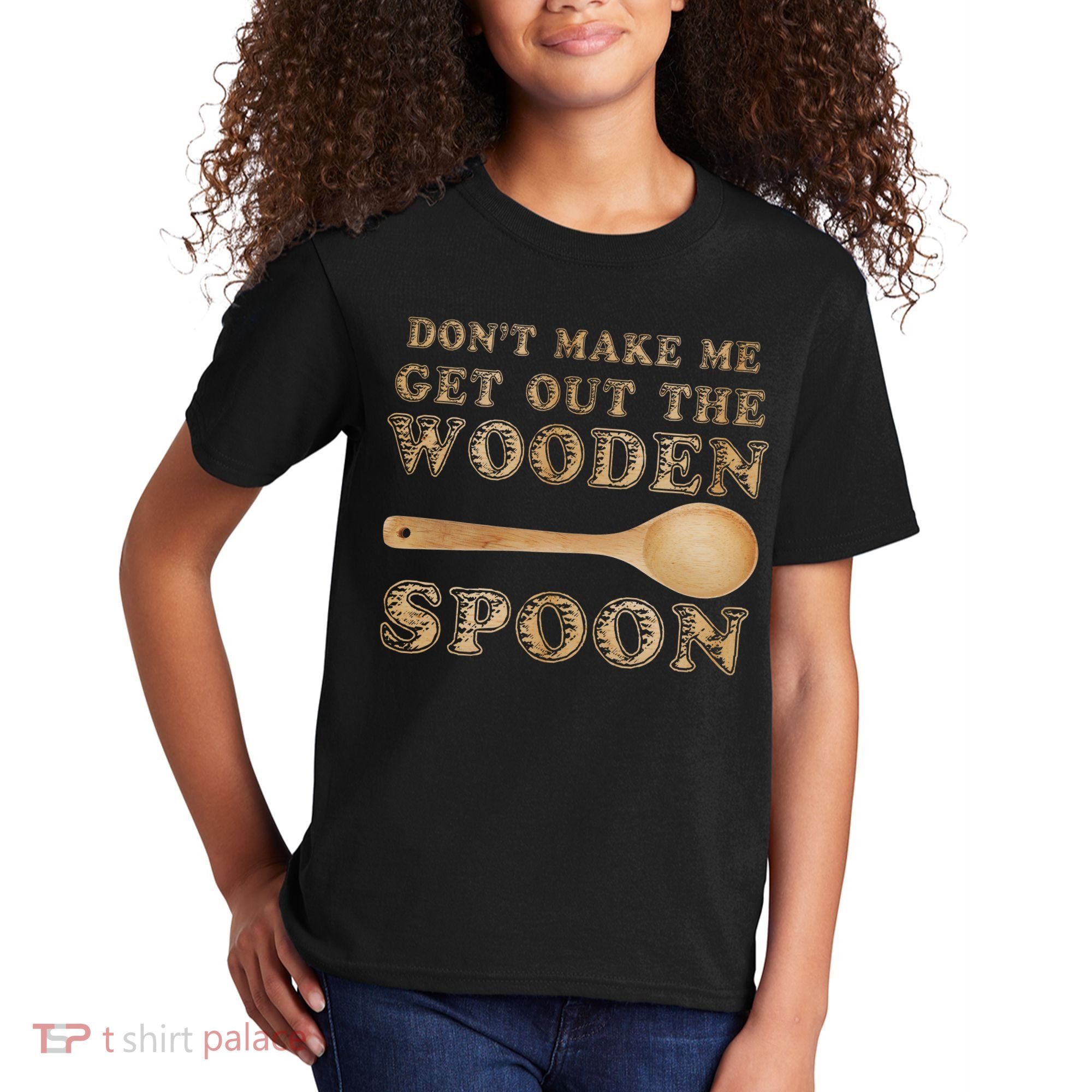 Don't Make Me Get Out the Wooden Spoon Kids T-Shirt