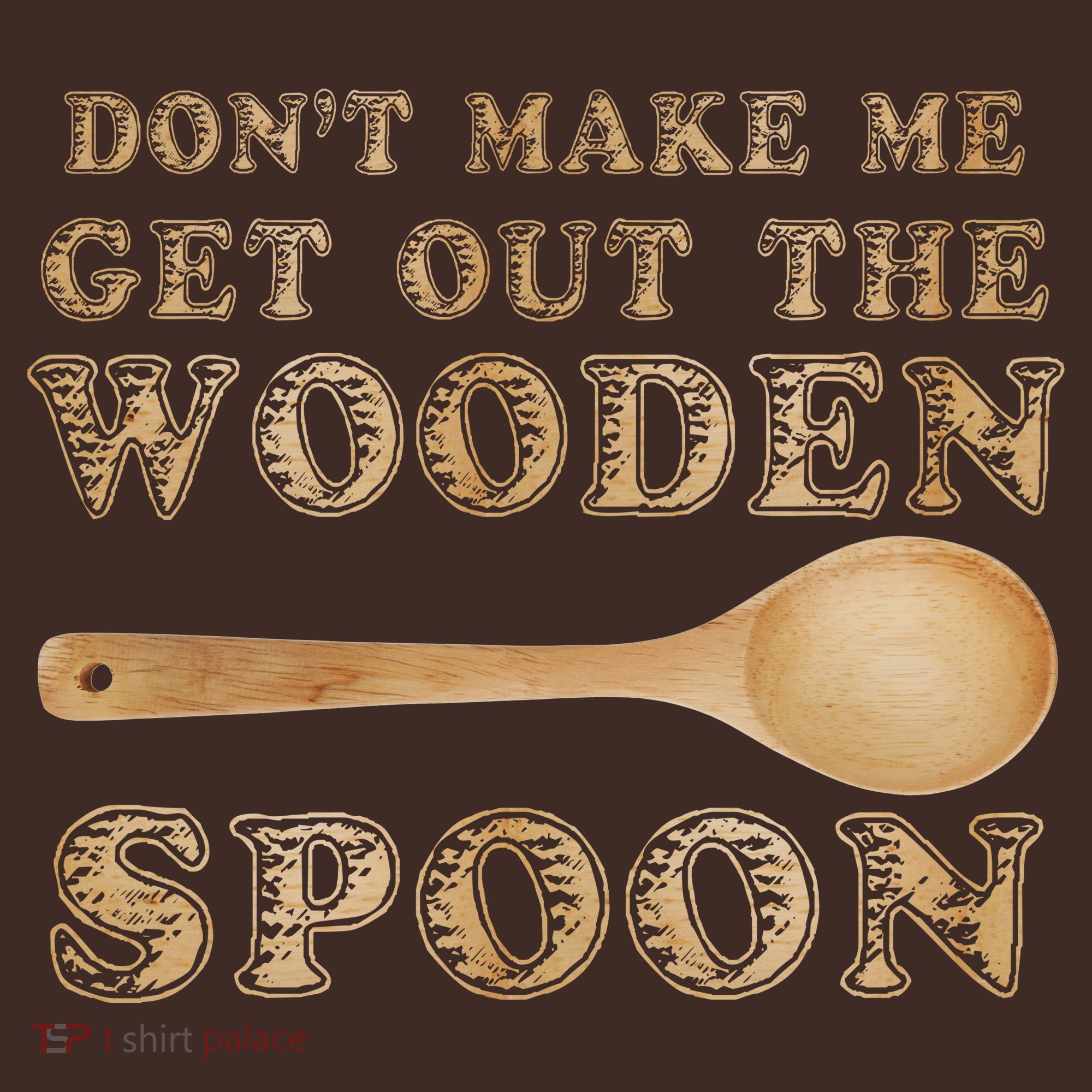 Don't Make Me Get Out the Wooden Spoon Apron