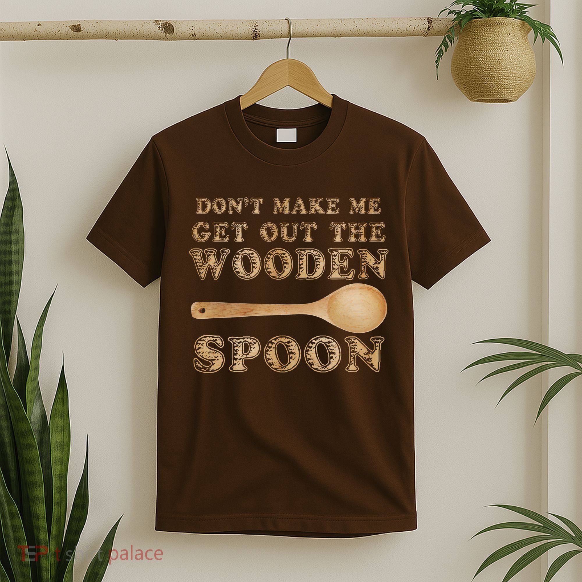Don't Make Me Get Out the Wooden Spoon T-Shirt