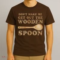 Don't Make Me Get Out the Wooden Spoon T-Shirt thumb 3