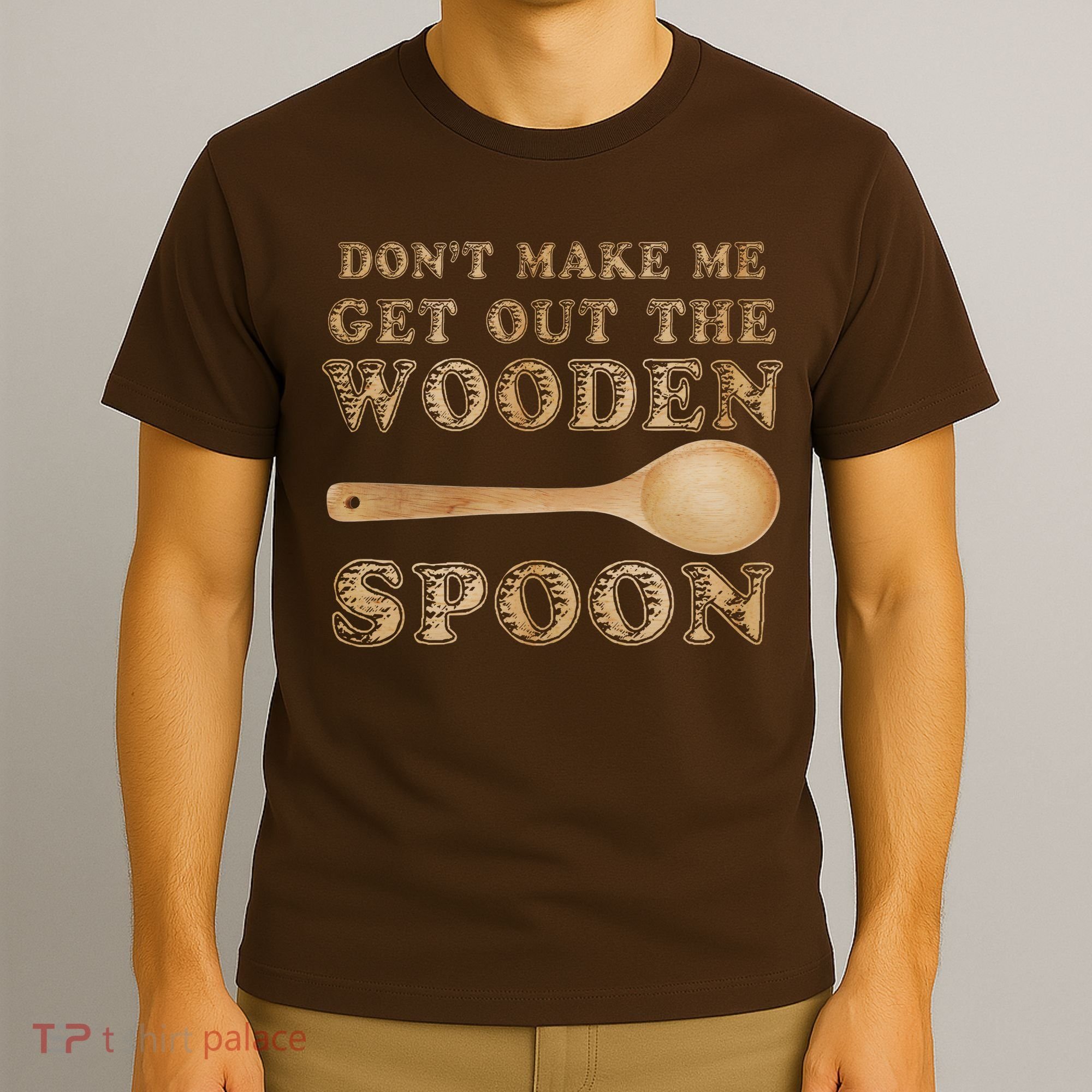 Don't Make Me Get Out the Wooden Spoon T-Shirt