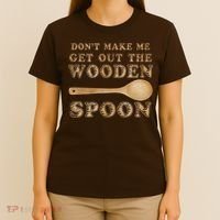 Don't Make Me Get Out the Wooden Spoon T-Shirt thumb 4