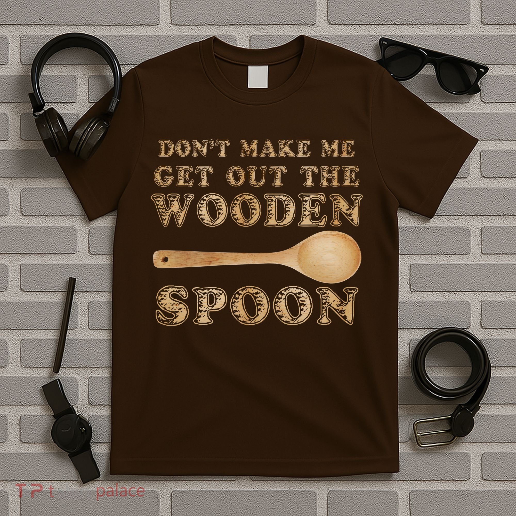 Don't Make Me Get Out the Wooden Spoon T-Shirt