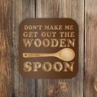 Don't Make Me Get Out the Wooden Spoon Coaster thumb 0