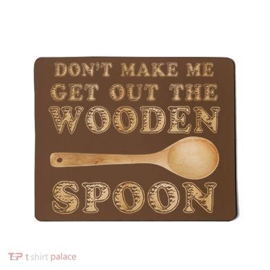 Don't Make Me Get Out the Wooden Spoon Mousepad