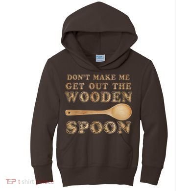 Don't Make Me Get Out the Wooden Spoon Kids Hoodie