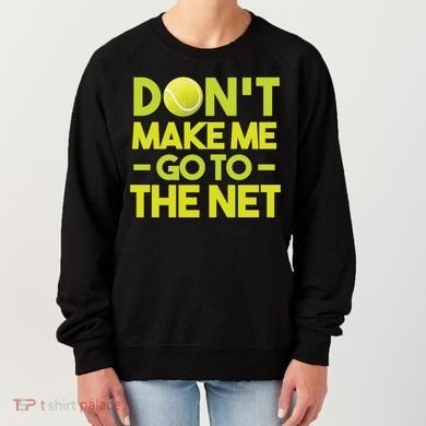 Don't Make Me Go To The Net Women's Sweatshirt