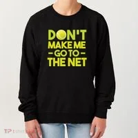 Don't Make Me Go To The Net Women's Sweatshirt thumb 0