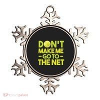 Don't Make Me Go To The Net Ornament thumb 0