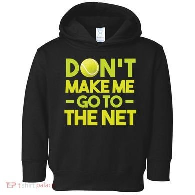 Don't Make Me Go To The Net Toddler Hoodie