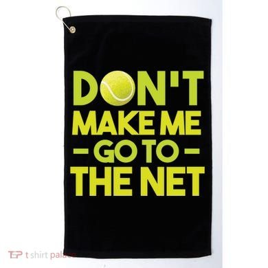 Don't Make Me Go To The Net Golf Towel
