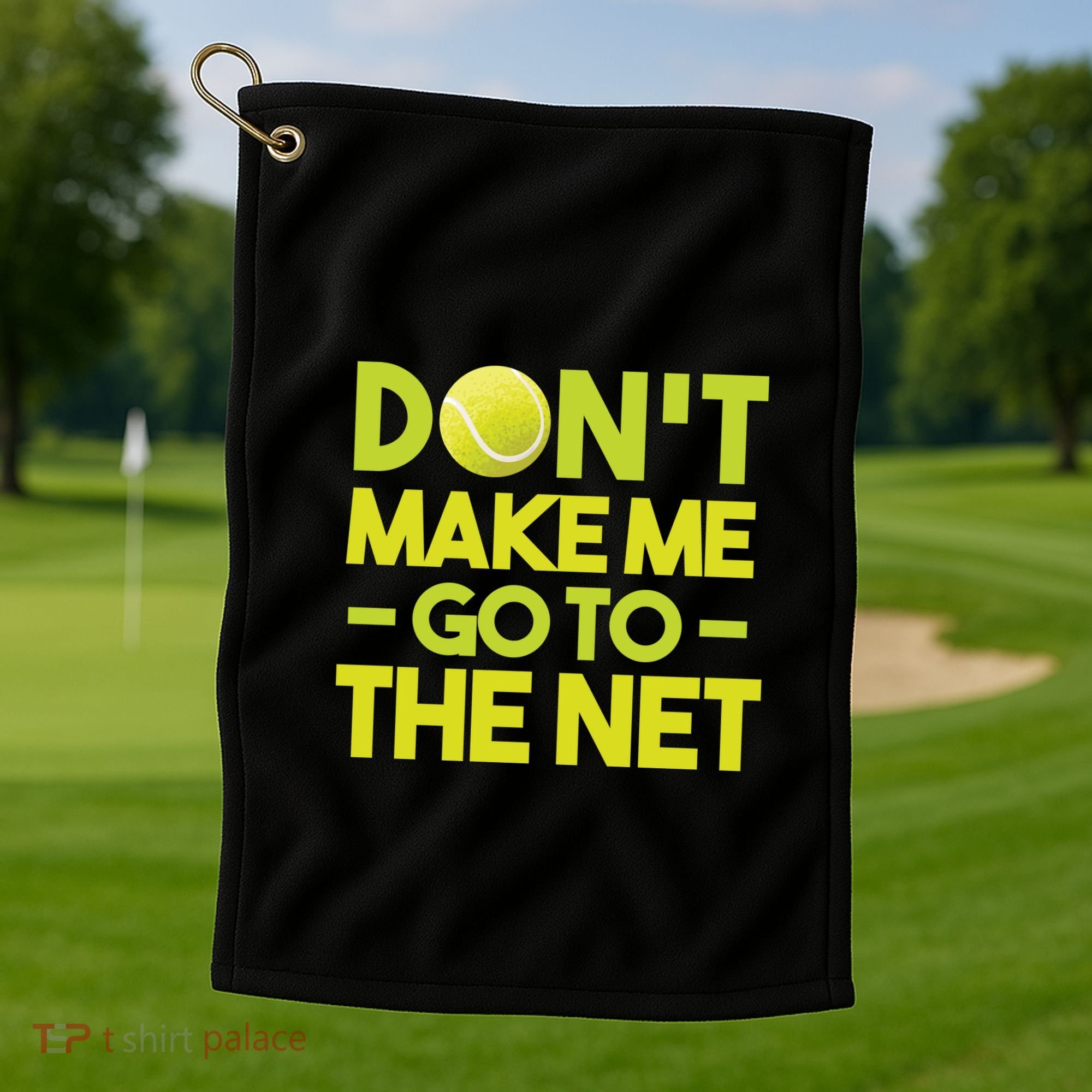 Don't Make Me Go To The Net Golf Towel
