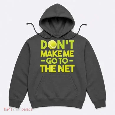 Don't Make Me Go To The Net Hoodie