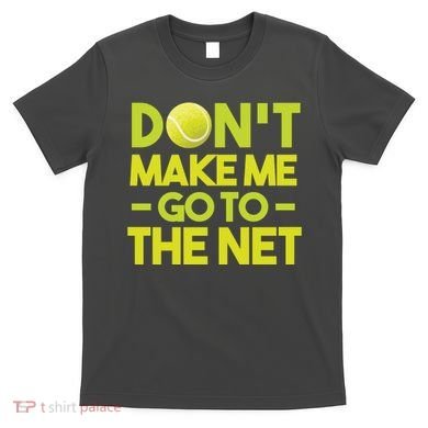 Don't Make Me Go To The Net T-Shirt