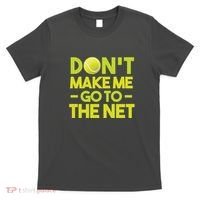 Don't Make Me Go To The Net T-Shirt thumb 0
