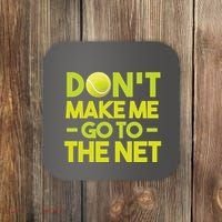 Don't Make Me Go To The Net Coaster thumb 0