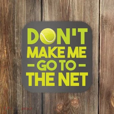 Don't Make Me Go To The Net Coaster