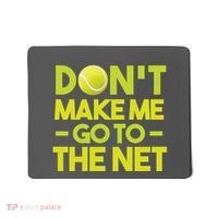 Don't Make Me Go To The Net Mousepad thumb 0